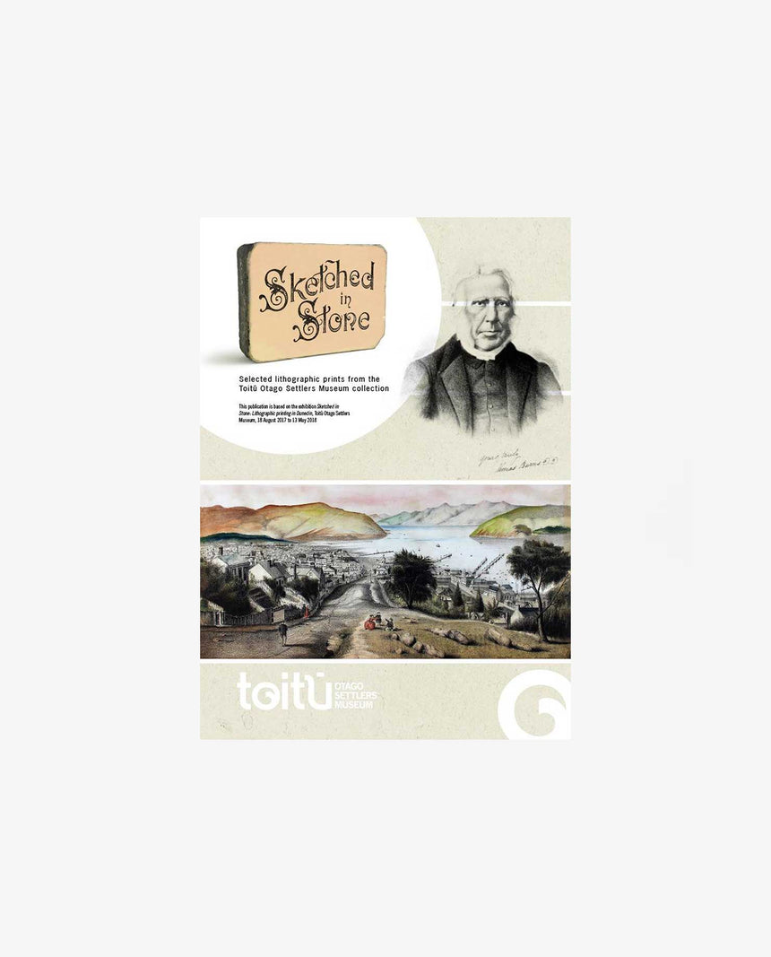 Sketched in Stone Selected lithographic prints from the Toitu Otago Settlers Museum collection