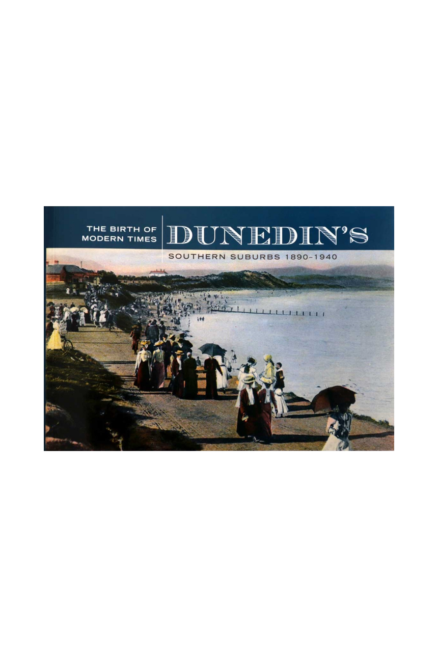 The Birth of Modern Times Dunedin's Southern Suburbs 1890 - 1940