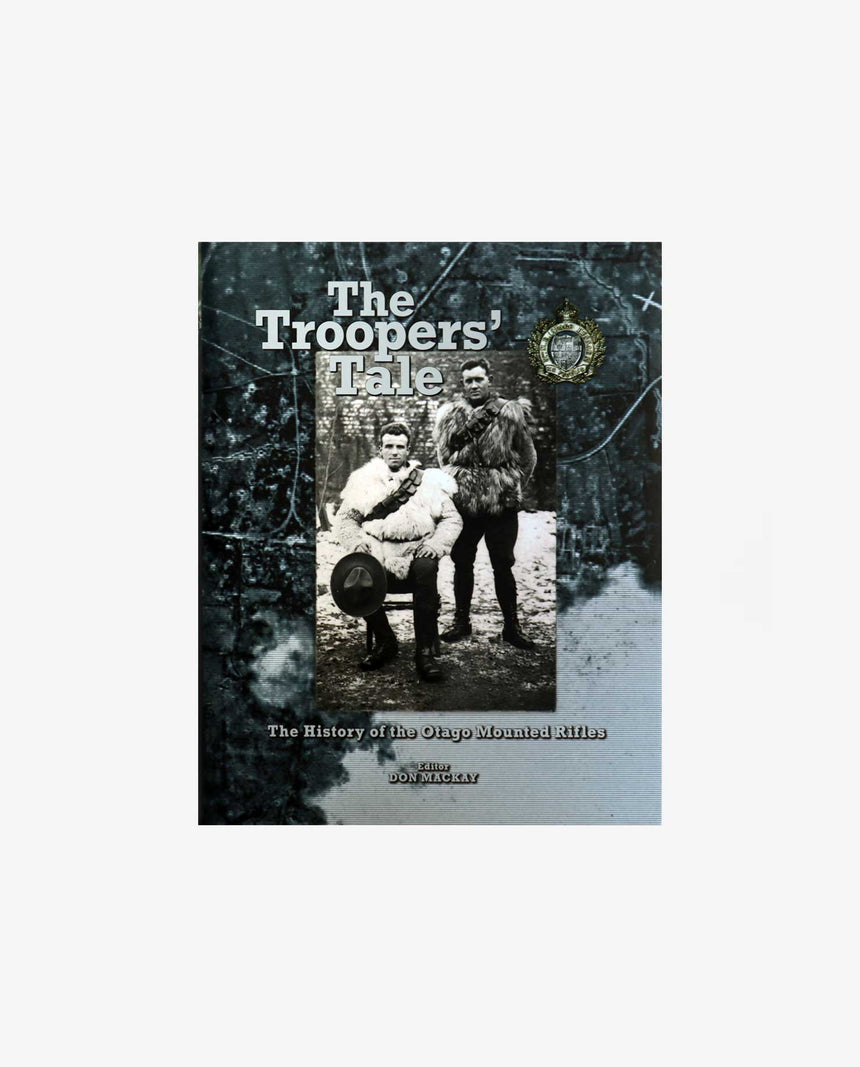 The Troopers' Tale The history of the Otago Mounted Rifles
